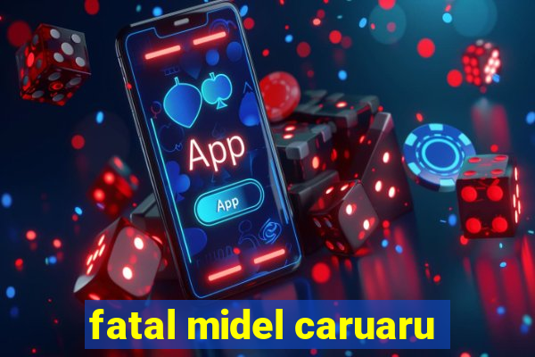 fatal midel caruaru